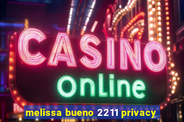 melissa bueno 2211 privacy